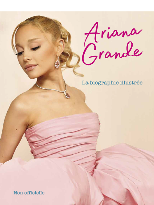 Ariana Grande - La biographie illustrée